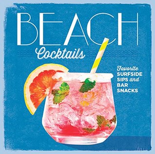 Beach Cocktails: Favorite Surfside Sips and Bar Snacks (Hardcover)
