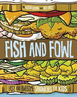 Fish and Fowl: Easy and Awesome Sandwiches for Kids (Between the Bread)
