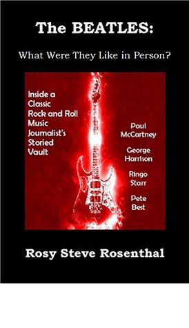 The BEATLES: What Were They Like in Person? Paul, George, Ringo, Pete Best: Inside a Classic Rock & Roll Music Journalist's Storied Vault - Rock Music ... Rock Biographies, Rock Autobiographies (Kindle Edition)