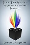 Black-Body Radiation- An Explanation without Probability Black-Body Radiation- An Explanation without Probability