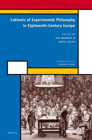 Cabinets of Experimental Philosophy in Eighteenth-Century Europe (Scientific Instruments and Collections, 3)