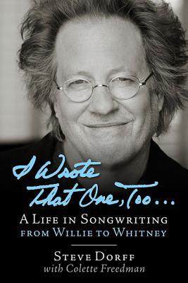 I Wrote That One, Too . . .: A Life in Songwriting from Willie to Whitney (Hardcover)