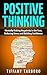 Positive Thinking: Mentally Kicking Negativity in the Face Reducing Stress and Building Confidence (Positive, Affirmation, Mindfulness, Stress, Happiness)