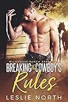 Breaking the Cowboy's Rules by Leslie North Breaking the Cowboy's Rules by Leslie North