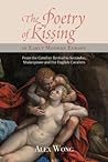The Poetry of Kissing in Early Modern Europe by Alex  Wong