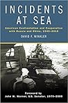 Incidents at Sea: American Confrontation and Cooperation with Russia and China, 1945-2016