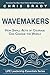 Wavemakers: How Small Acts ...