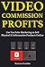 Video Commission Profits: Use YouTube Marketing to Sell Physical & Information Products Online