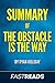Summary of The Obstacle Is the Way: Includes Key Takeaways & Analysis