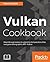 Vulkan Cookbook: Work through recipes to unlock the full potential of the next generation graphics API—Vulkan