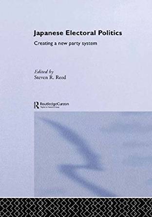 Japanese Electoral Politics: Creating a New Party System