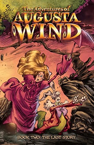 The Adventures of Augusta Wind Vol. 2: The Last Story (The Adventures of Augusta Wind: The Last Story)