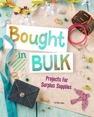 Bought In Bulk: Projects For Surplus Supplies (Project Passion)