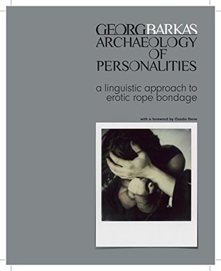 ARCHAEOLOGY OF PERSONALITIES: a linguistic approach to erotic rope bondage (Kindle Edition)