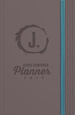 Jesus-Centered Planner 2018: Discovering My Purpose with Jesus Every Day (Leather Bound)