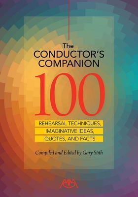 The Conductor's Companion: 100 Rehearsal Techniques, Imaginative ideas, Quotes and Facts