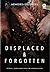 Displaced & Forgotten by Raudah Yunus