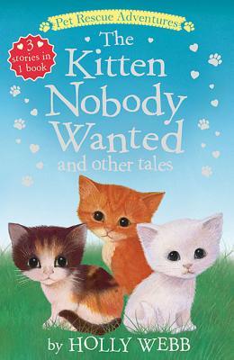 The Kitten Nobody Wanted and Other Tales: The Kitten Nobody Wanted; The Frightened Kitten; The Stray Kitten (Pet Rescue Adventures)