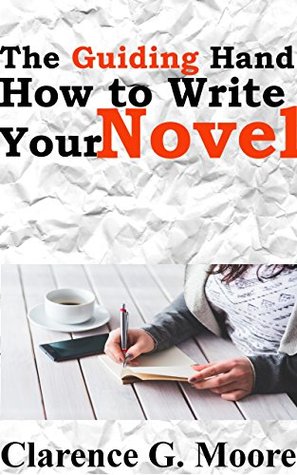 The Guiding Hand: How to Write Your Novel (Kindle Edition)