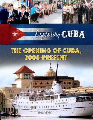 The Opening of Cuba, 2008-Present (Exploring Cuba)