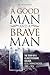 A Good Man And A Brave Man by Alan Gaunt