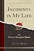 Incidents in My Life (Classic Reprint)
