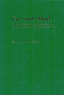Eye and Mind: Collected Essays in Anglo Saxon and Early Medieval Art (Hardcover)