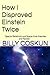 How I Disproved Einstein Twice by Billy Coskun