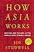 How Asia Works: Success and Failure in the World's Most Dynamic Region