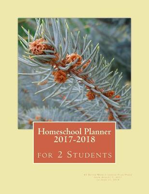 Homeschool Planner 2017-2018 for 2 Students: 45 Dated Weekly Lesson Plan Pages from August 7, 2017 to June 17, 2018