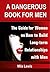 A Dangerous Book for Men: The Guide for Women on How to Build Long-term Relationships with Men