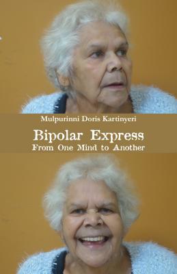 Bipolar Express: From One Mind to Another (Kindle Edition)