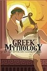 Greek Mythology: Ancient Myths and Classic Stories ? The Complete Guide
