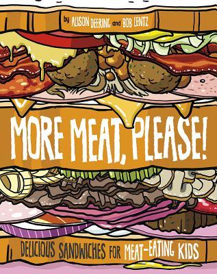 More Meat Please!: Delicious Sandwiches for Meat-Eating Kids (Between the Bread)