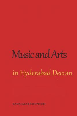 Music and Arts in Hyderabad Deccan: A Contribution to the History and Culture of Bygone Days