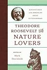 Theodore Roosevelt for Nature Lovers by Mark Dawidziak