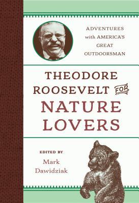 Theodore Roosevelt for Nature Lovers: Adventures with America's Great Outdoorsman (Hardcover)
