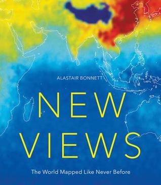 New Views: The World Mapped Like Never Before: 50 maps of our physical, cultural and political world (Hardcover)