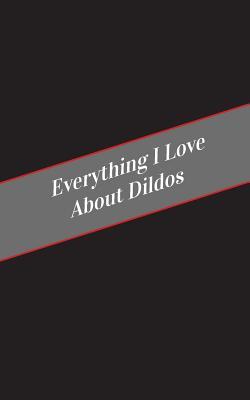 Everything I Love About Dildos: A Safe Place For Your Kinky Thoughts