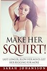 Make Her Squirt!: Orgasmic Sex position, sex tips, karma sutra guide, fifty shades of grey deeper