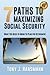 7 Paths to Maximizing Social Security: What You Need to Know to Plan for Retirement