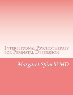 Interpersonal Psychotherapy for Perinatal Depression: A Guide for Treating Depression During Pregnancy and the Postpartum Period