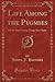 Life Among the Pygmies: Of the Ituri Forest, Congo Free State (Classic Reprint)