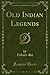Old Indian Legends (Classic Reprint)
