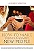 How to Make Friends And Meet New People: Easy Ways On How To Stop Worrying And Start Living, Handling People And Build Healthy Relationships.
