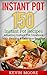 Instant Pot: 150+ Instant Pot Recipes - Amazing Instant Pot Cookbook With Healthy & Delicious Recipes!
