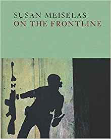 Susan Meiselas: On the Frontline (Hardcover)