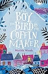 The Boy, the Bird and the Coffin Maker by Matilda Woods
