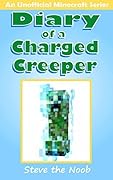 Diary of a Charged Creeper (An Unofficial Minecraft Book)