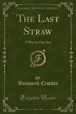 The Last Straw: A Play in One Act (Paperback)